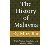 The History of Malaysia: From Ancient Kingdoms to a Modern Nation (history books)