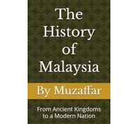 The History of Malaysia: From Ancient Kingdoms to a Modern Nation (history books)