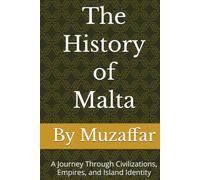 The History of Malta: A Journey Through Civilizations, Empires, and Island Identity (history books)