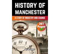 The History of Manchester: A Story of Industry and Change (United Kingdom History Books)