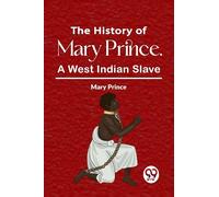 The History Of Mary Prince, A West Indian Slave