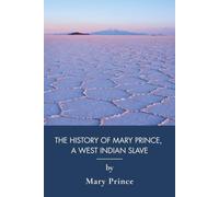 The History of Mary Prince, a West Indian Slave: A Black History Memoir of Caribbean Slavery (Annotated)