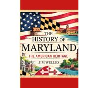 The History of Maryland: The American Heritage