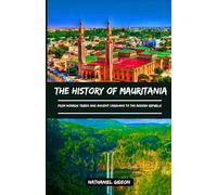 THE HISTORY OF MAURITANIA: From Nomadic Tribes and Ancient Caravans to the Modern Republic (Ancient Realms)