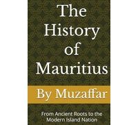 The History of Mauritius: From Ancient Roots to the Modern Island Nation (history books)