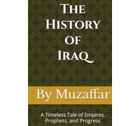 The History of Mesopotamia (Iraq): A Timeless Tale of Empires, Prophets, and Progress