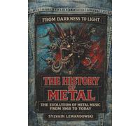 The History of Metal: From Black Sabbath to Modern Metal: The Evolution of Heavy Metal, Thrash, Death, Black and Nu Metal