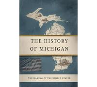 The History Of Michigan: The Making Of The United State