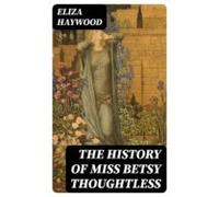 The History Of Miss Betsy Thoughtless (ebook)