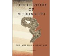 The History of Mississippi: The American Heritage (THE AMERICAN HERITAGE SERIES)