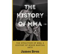 The History Of MMA: The Evolution of MMA: A History of Mixed Martial Arts (The History of Sports Series)