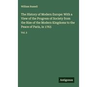 The History of Modern Europe: With a View of the Progress of Society from the Rise of the Modern Kingdoms to the Peace of Paris, in 1763: Vol. 2