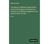 The History of Modern Europe: With a View of the Progress of Society from the Rise of the Modern Kingdoms to the Peace of Paris, in 1763: Vol. 3