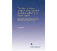 The History of Modern Europe: With An Account of the Decline and Fall of the Roman Empire: And a View of the Progress of Society From the Rise of the ... of Letters From a Nobleman To His Son. V.1