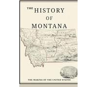 The History Of Montana: The Making Of The United States