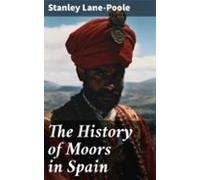 The History Of Moors In Spain (ebook)