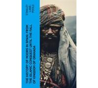 The History Of Moors In Spain: From The Islamic Conquest Until The Fal