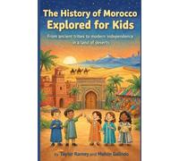 The History of Morocco Explored for Kids: From ancient tribes to modern independence in a land of deserts