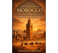 The History Of Morocco: From Ancient Berber Kingdoms to Islamic Civilization in North Africa