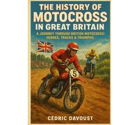 The History of Motocross in Great Britain: A Journey Through British Motocross: Heroes, Tracks & Triumphs