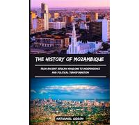 THE HISTORY OF MOZAMBIQUE: From Ancient African Kingdoms to Independence and Political Transformation (Ancient Realms)