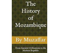 The History of Mozambique: From Ancient Civilizations to the Modern Republic (history books)