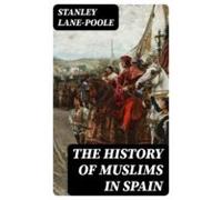The History Of Muslims In Spain (ebook)