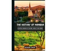 THE HISTORY OF NAMIBIA: An Untold Chronicle of Culture, Conflict, and Change (Ancient Realms)