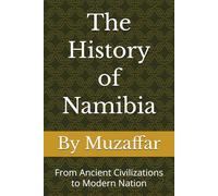 The History of Namibia: From Ancient Civilizations to Modern Nation (history books)
