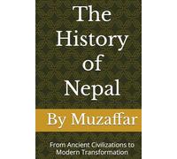 The History of Nepal: From Ancient Civilizations to Modern Transformation (history books)