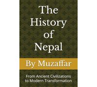 The History of Nepal: From Ancient Civilizations to Modern Transformation (history books)
