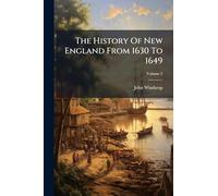 The History Of New England From 1630 To 1649