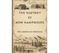 The History of New Hampshire: The American Heritage (THE AMERICAN HERITAGE SERIES)