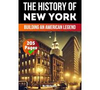 The History of New York: Building an American Legend (American History Books)
