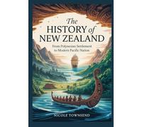 THE HISTORY OF NEW ZEALAND: From Polynesian Settlement to Modern Pacific Nation