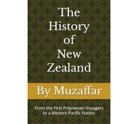 The History of New Zealand: From the First Polynesian Voyagers to a Modern Pacific Nation (history books)