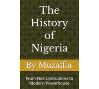 The History of Nigeria: From Nok Civilizations to Modern Powerhouse (history books)