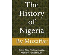 The History of Nigeria: From Nok Civilizations to Modern Powerhouse (history books)