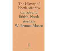 The History of North America: Canada and British, North America