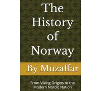 The History of Norway: From Viking Origins to the Modern Nordic Nation (history books)