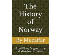 The History of Norway: From Viking Origins to the Modern Nordic Nation (history books)