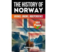 The History of Norway: Vikings, Unions, Independence (History Books about Countries)