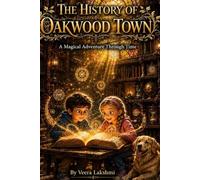 THE HISTORY OF OAKWOOD TOWN: A Magical Adventure Through Time