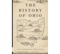The History of Ohio: The American Heritage (THE AMERICAN HERITAGE SERIES)