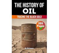 The History of Oil: Tracing the Black Gold (History Books)