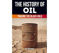The History of Oil: Tracing the Black Gold (History Books)