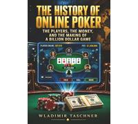 The History Of Online Poker: The Players, the Money, and the Making of a Billion Dollar Game