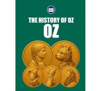 THE HISTORY OF OZ - Baum’s World, the Fourteen Novels, and the Making of a Modern Fairyland