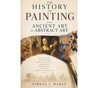 The History of Painting from Ancient Art to Abstract Art: Cave paintings Egyptian tombs Renaissance masters Baroque art Impressionism Modernism and ... of modern art (The Birth of the Modern World)
