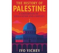 The History of Palestine: A Crossroads of Civilization and Conflict